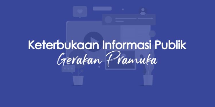 Keterbukaan Informasi Publik Harus Dijalankan dengan Baik oleh Gerakan Pramuka