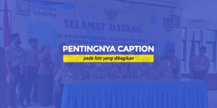 Pentingnya Membubuhkan Caption pada Foto yang Dibagikan