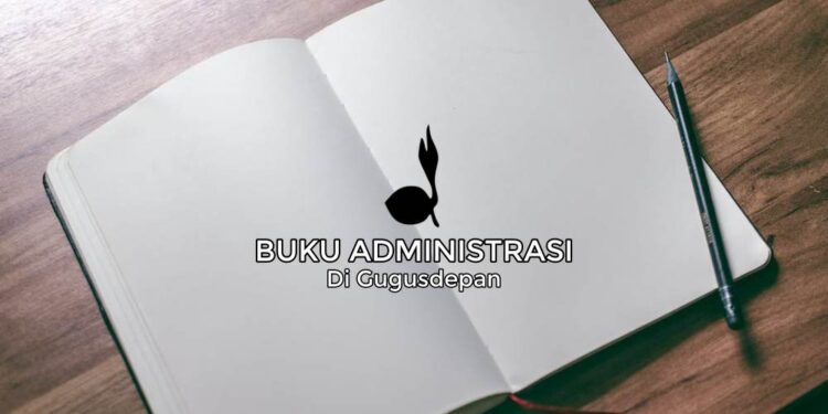8 Buku Administrasi di Gugusdepan, Apa Saja?