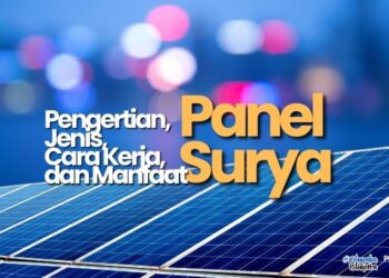 Pengertian, Jenis, Cara Kerja, dan Manfaat Panel Surya : Pramuka Bisa Optimalkan